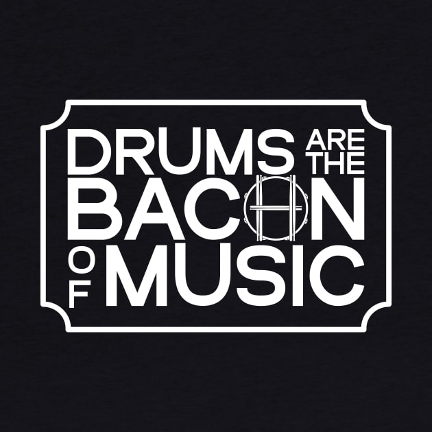 Drums are the Bacon of Music by Harry The Drummer
